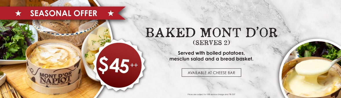 Seasonal Baked Mont D'or @ $45++ 